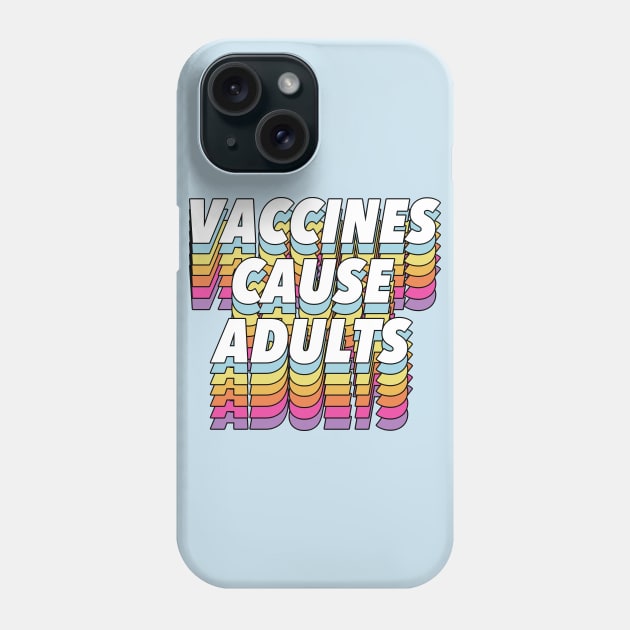 Vaccines Cause Adults - Statement Design Slogan Phone Case by DankFutura