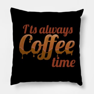 It`s always Coffee Time Pillow