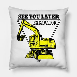 See You Later Excavator Construction Equipmen Pillow