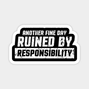 Funny Another Fine Day Ruined By Responsibility Magnet