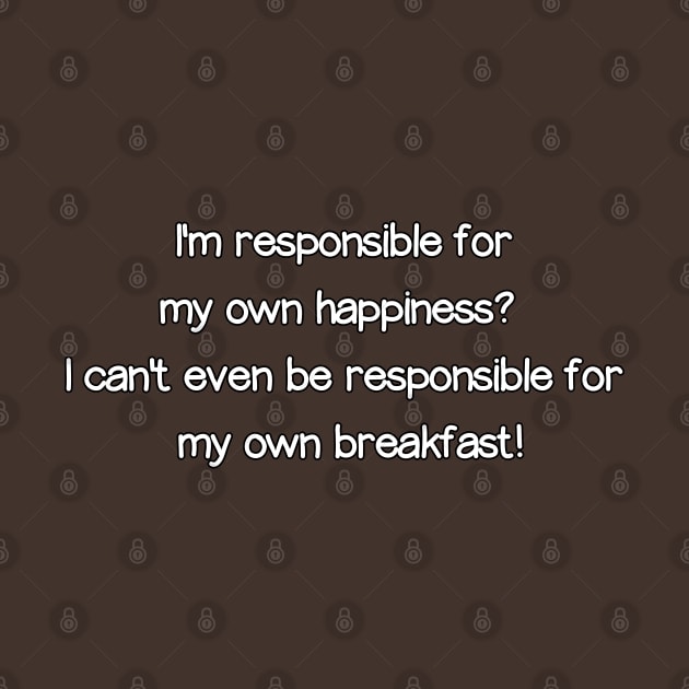 Responsible for my own happiness?  Whaaaaaaa? by Way of the Road