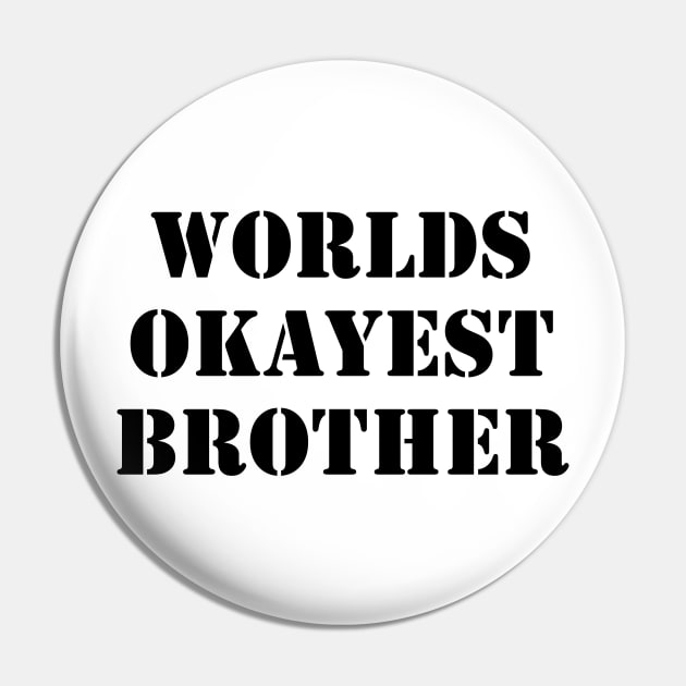 Worlds Okayest Brother Pin by busines_night