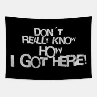 Don´t really know how i got here! (White letter) Tapestry
