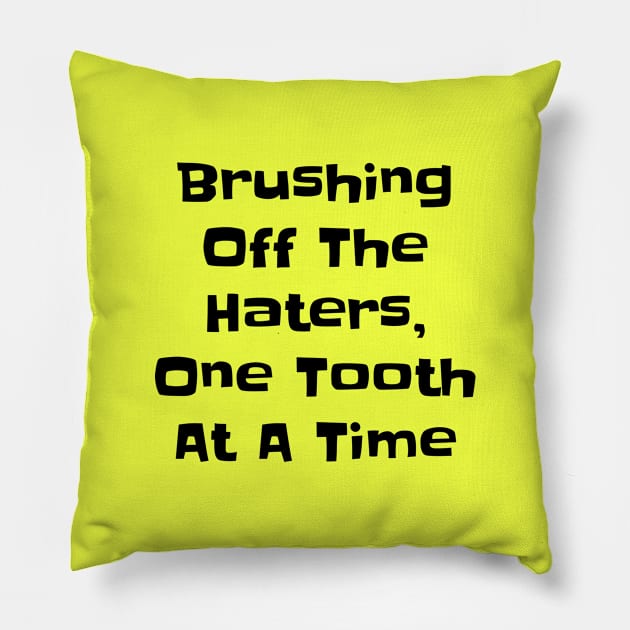 Brushing Off the Haters - Funny Dental Quotes Pillow by Orento