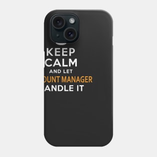 Account Manager  Keep Calm And Let handle it Phone Case