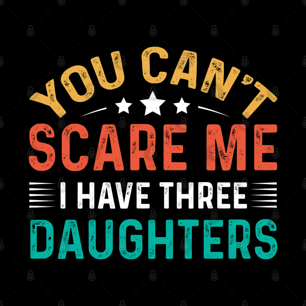 You Can't Scare Me I Have Three Daughters by Astramaze