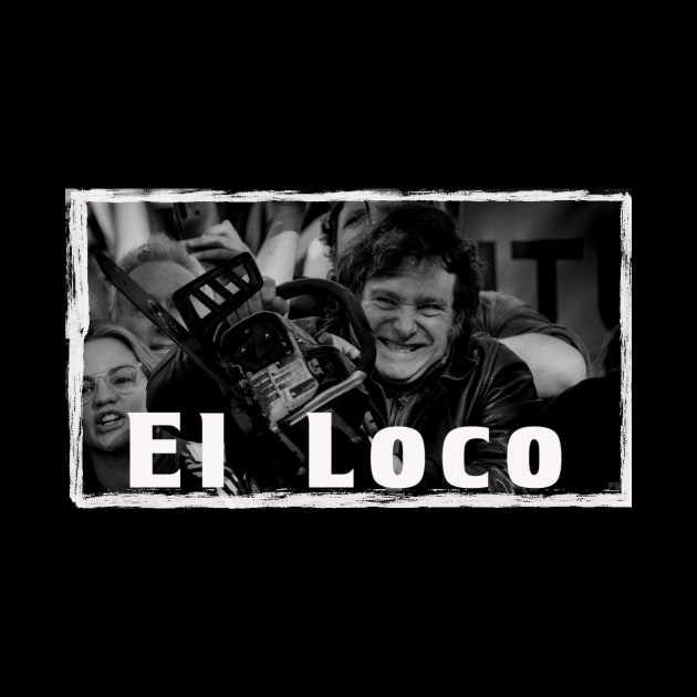 El Loco, Javier Milei!  Libertad. by 3ric-