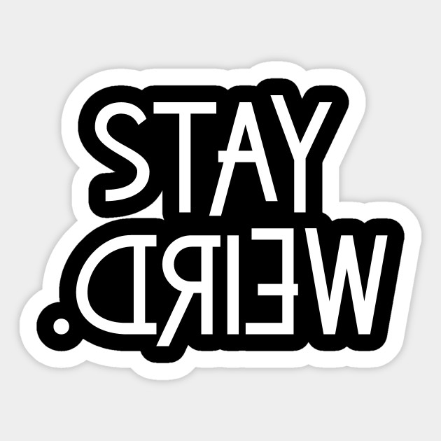 Stay Weird