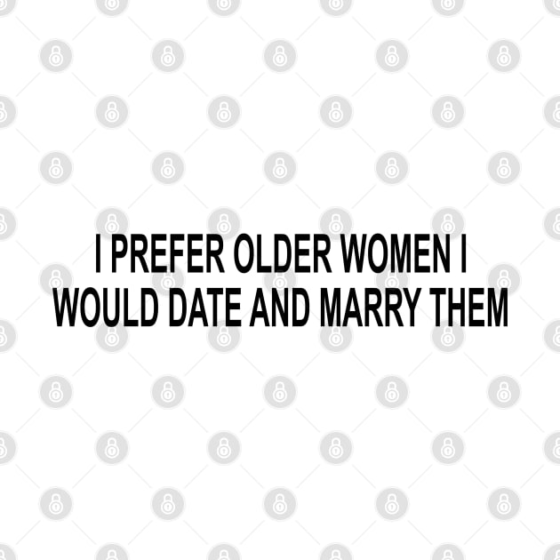 I Prefer Older Women I Would Date And Marry Them by Tokyo