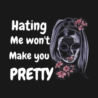hating me wont make you pretty T-Shirt