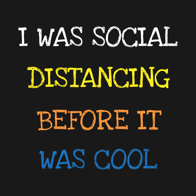 I Was Social Distancing Before It Was Cool Funny Sarcasm T-Shirt by DDJOY Perfect Gift Shirts