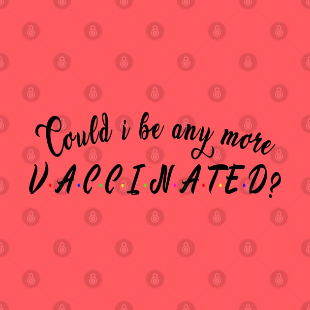 Could i be any more vaccinated? : Funny newest QUOTE by Ksarter