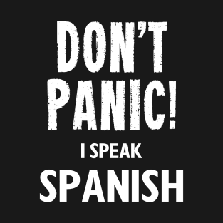 Don't Panic! I Speak Spanish T-Shirt