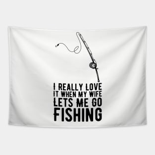 I Really Love It When My Wife Lets Me Go Fishing Tapestry