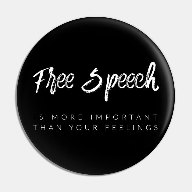 Free Speech Is More Important Than Your Feelings Pin by TextyTeez