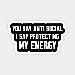 You say anti social, Funny sayings Magnet