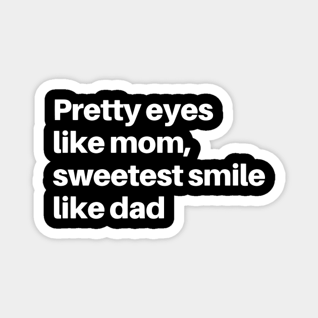 PRETTY EYES LIKE MAMA SWEETEST SMILE LIKE DADA Magnet by HAIFAHARIS