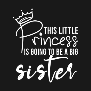 This Little Princess Is Going To Be A Big Sister New Sibling T-Shirt