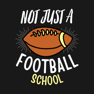 Not Just A Football School T-Shirt