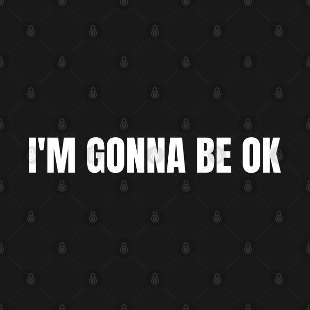 I'm Gonna Be OK by Come On In And See What You Find