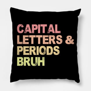 Capital Letters And Periods Bruh, ELA Teacher Funny Pillow