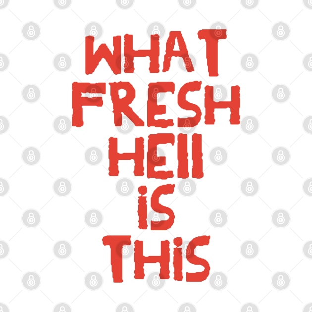 What Fresh Hell is This (red variant) by wls