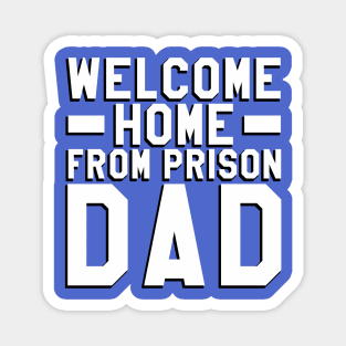Welcome Home From Prison Dad Magnet
