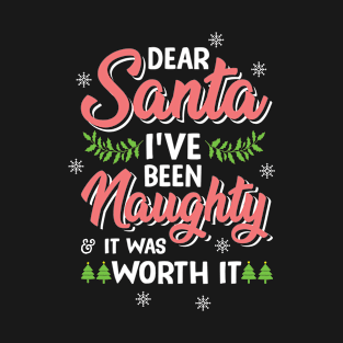 Dear Santa, I've Been Naughty & It Was Worth It T-Shirt