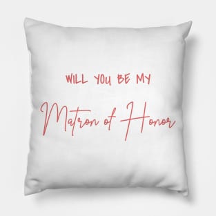 Will You Be My Matron of Honor Rose Script Pillow