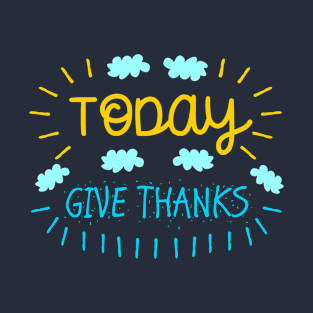 Today Give Thanks T-Shirt