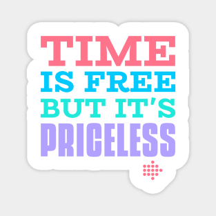 Time is free but it is priceless Magnet