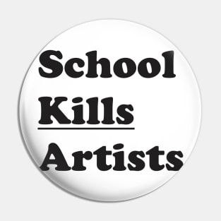 Funny Sarcasm School Kills Artists Vintage Aesthetics Pin