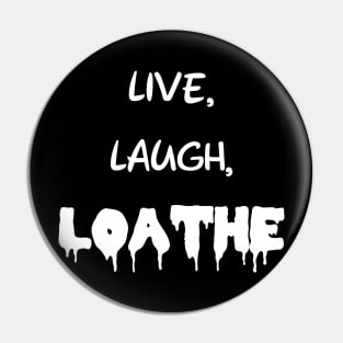 Live, Laugh, Loathe Pin