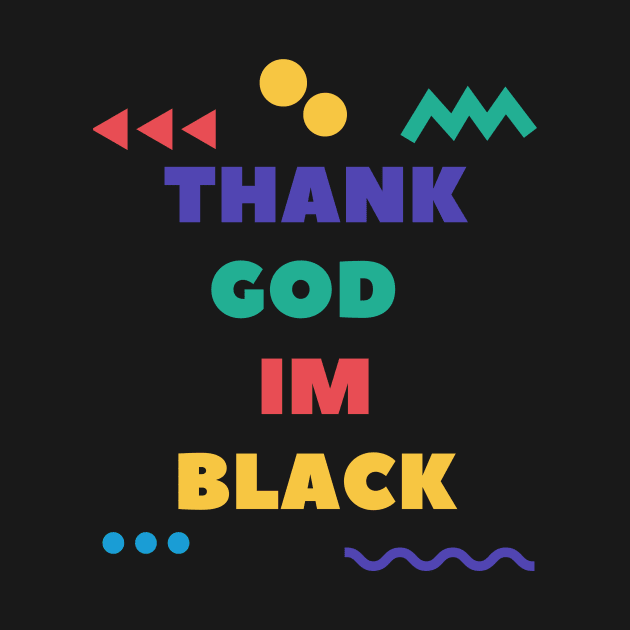 Thank God I’m Black by BlackXcllence