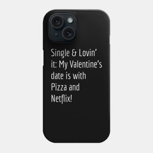 Single & Lovin' It: My Valentine's Date is with Pizza and Netflix! Phone Case