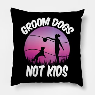 Groom Dogs Not Kids Funny Dogs Lovers Pillow