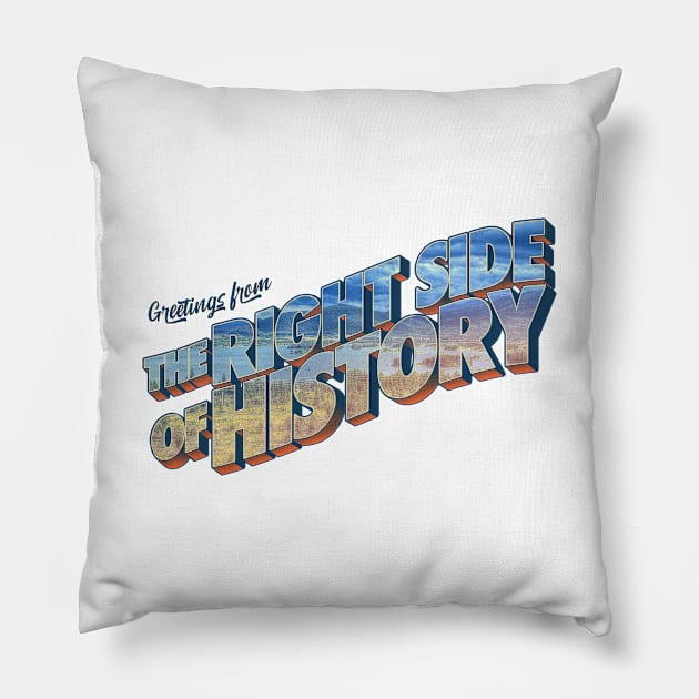 Greetings From The Right Side Of History Pillow by tommartinart