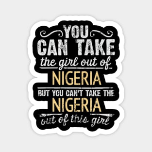 You Can Take The Girl Out Of Nigeria But You Cant Take The Nigeria Out Of The Girl - Gift for Nigerian With Roots From Nigeria Magnet