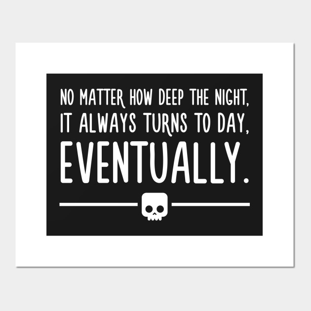 Night Turns To Day Eventually Anime Motivational Quotes One Piece Posters And Art Prints Teepublic Uk