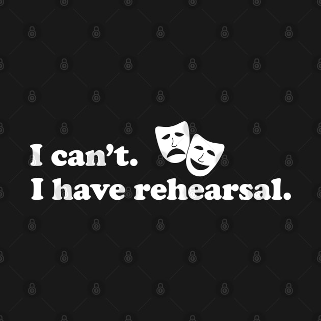 Can't. I have rehearsal. by KneppDesigns