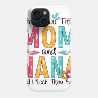 I Have Two Titles Mom And Nana Phone Case