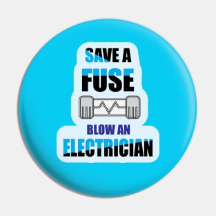 Save a Fuse Blow An Electrician Design Gifts and Shirts for Electricians Pin