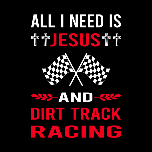 I Need Jesus And Dirt Track Racing Race by Bourguignon Aror