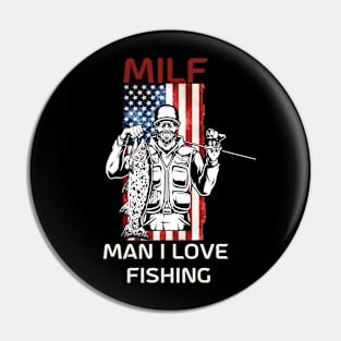 Milf Man I Love Fishing Funny Saying Tee Fisherman Holding Fish Pin