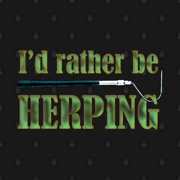 I'd Rather Be Herping by House_Of_HaHa