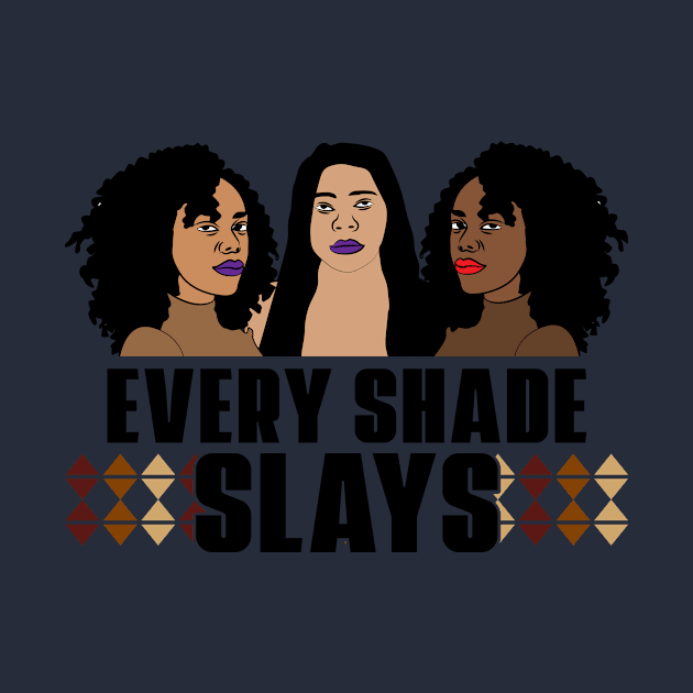 Every Shade Slays Black Girl Magic Melanin Queen Gift by JackLord Designs 