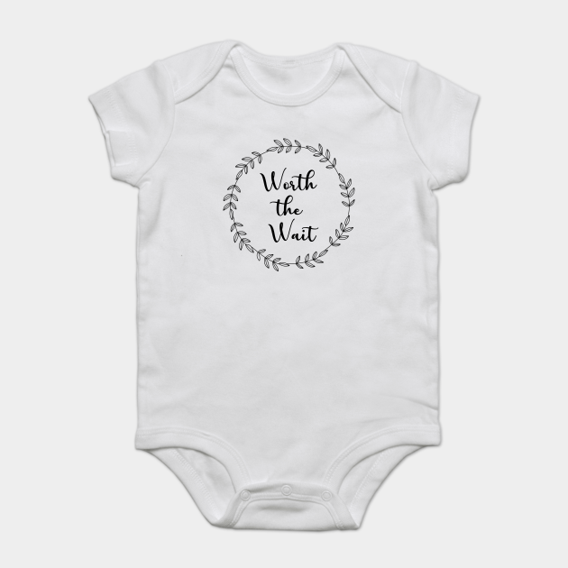 Worth The Wait Baby Baby Body Bebe Teepublic Fr