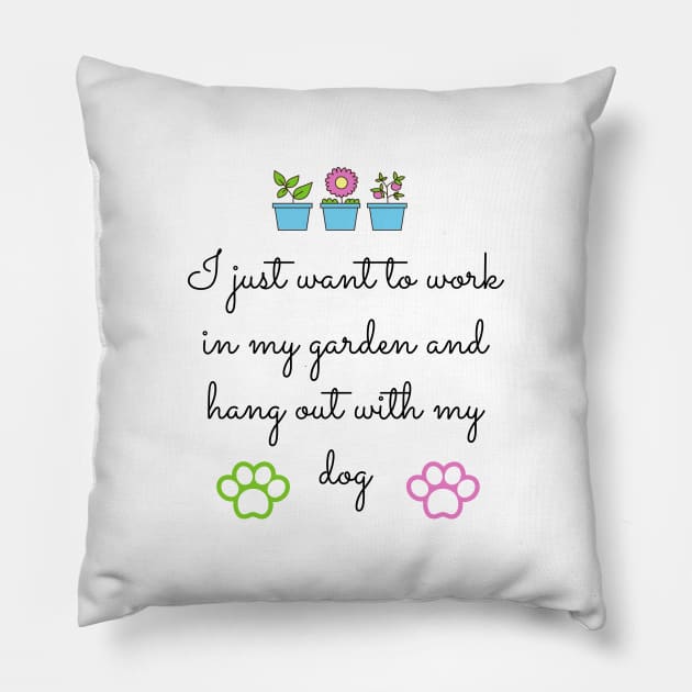 I just want to work in my garden and hang out with my dog Pillow by Coffee Shelf