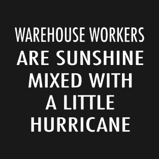 Wareshouse Workers Are Sunshine Mixed With A Little Hurricane Wife T-Shirt