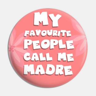 My favourite people call me madre Pin